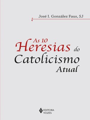 cover image of As 10 heresias do catolicismo atual